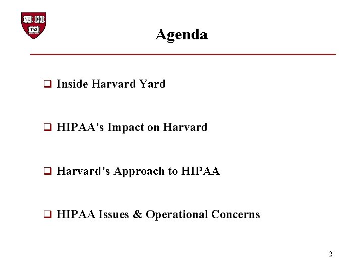 Agenda q Inside Harvard Yard q HIPAA’s Impact on Harvard q Harvard’s Approach to