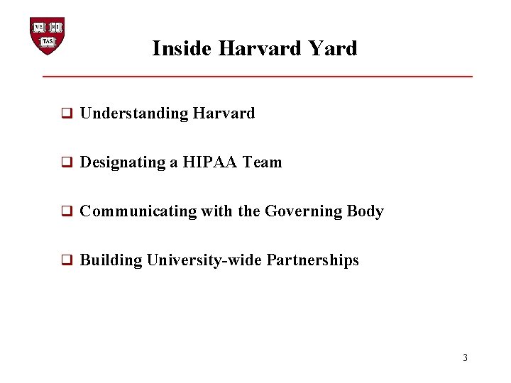 Inside Harvard Yard q Understanding Harvard q Designating a HIPAA Team q Communicating with