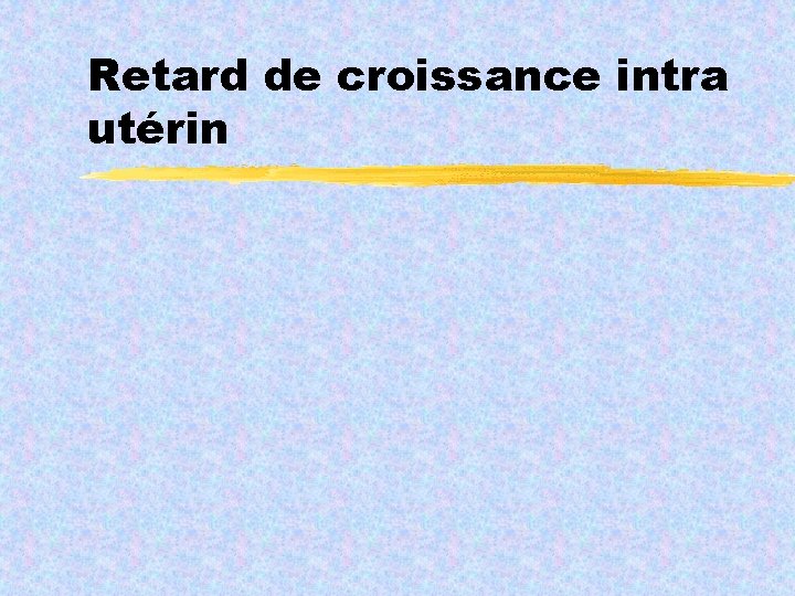 Retard de croissance intra utérin 