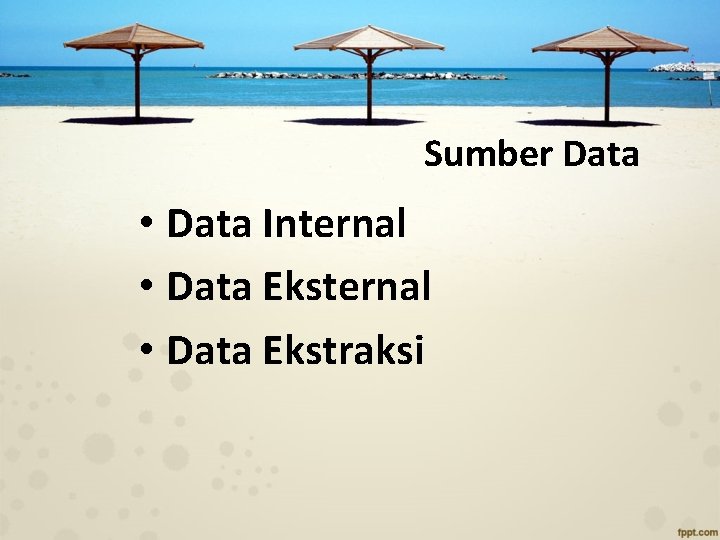 Sumber Data • Data Internal • Data Ekstraksi 