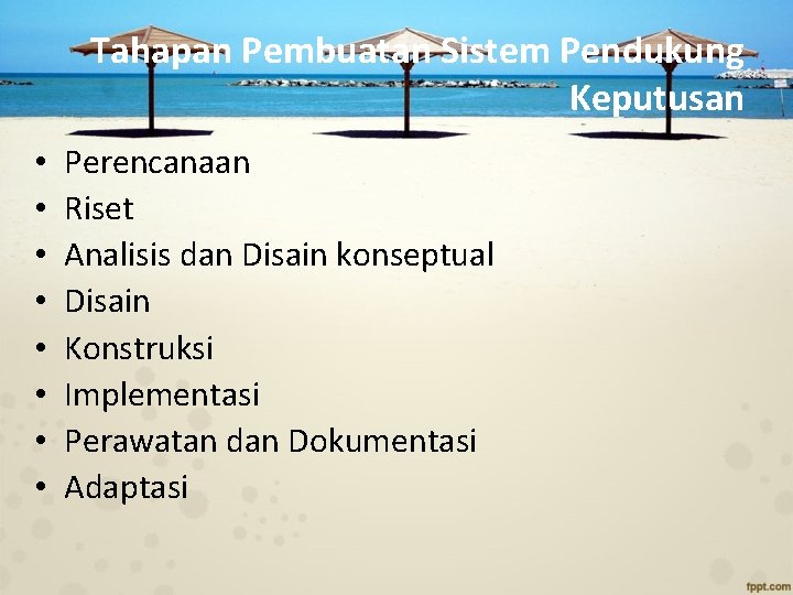 Tahapan Pembuatan Sistem Pendukung Keputusan • • Perencanaan Riset Analisis dan Disain konseptual Disain