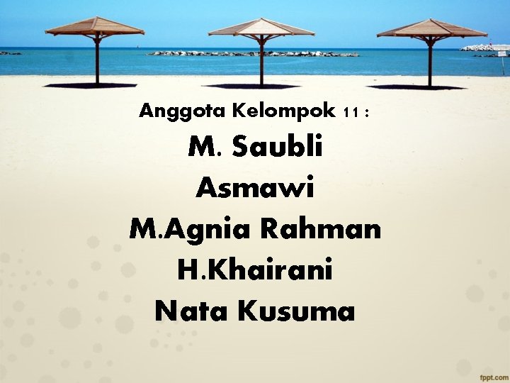 Anggota Kelompok 11 : M. Saubli Asmawi M. Agnia Rahman H. Khairani Nata Kusuma
