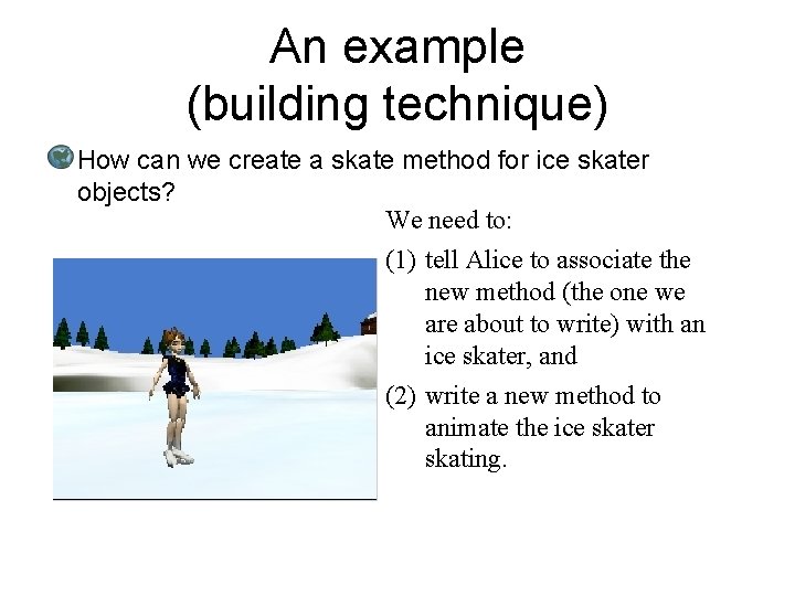 An example (building technique) How can we create a skate method for ice skater