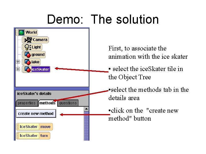Demo: The solution First, to associate the animation with the ice skater • select