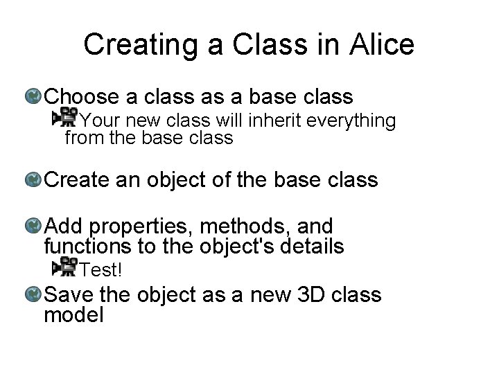 Creating a Class in Alice Choose a class as a base class Your new