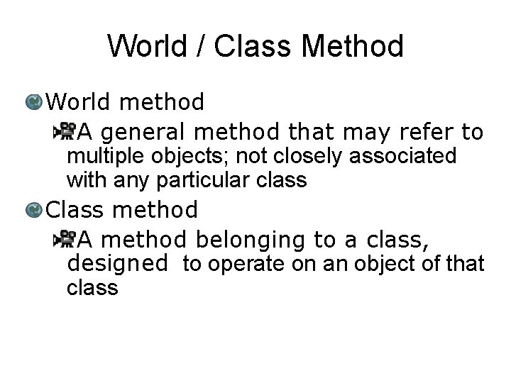 World / Class Method World method A general method that may refer to multiple
