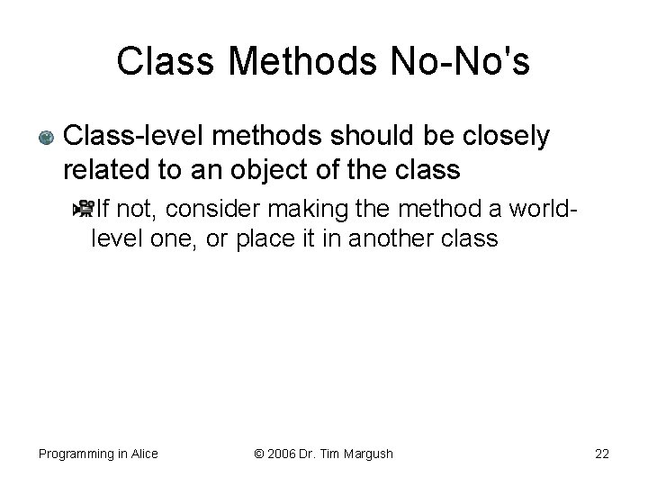 Class Methods No-No's Class-level methods should be closely related to an object of the