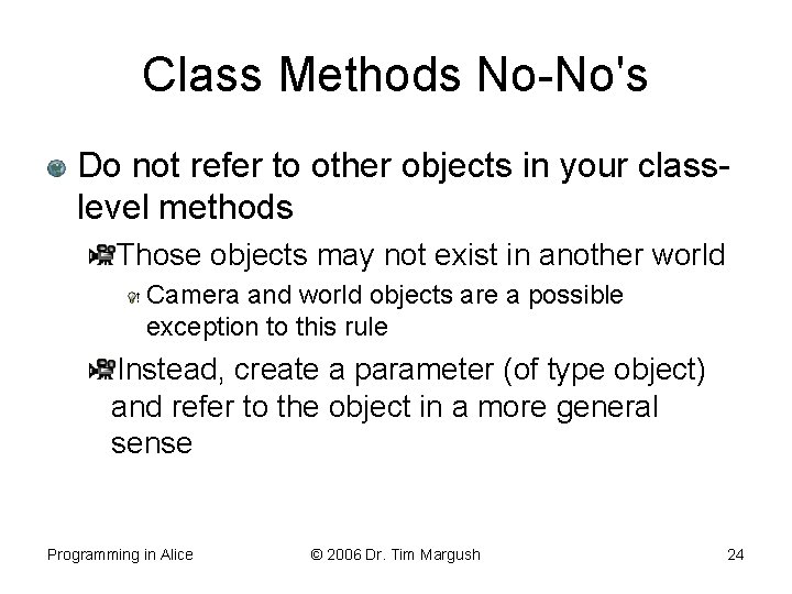 Class Methods No-No's Do not refer to other objects in your classlevel methods Those