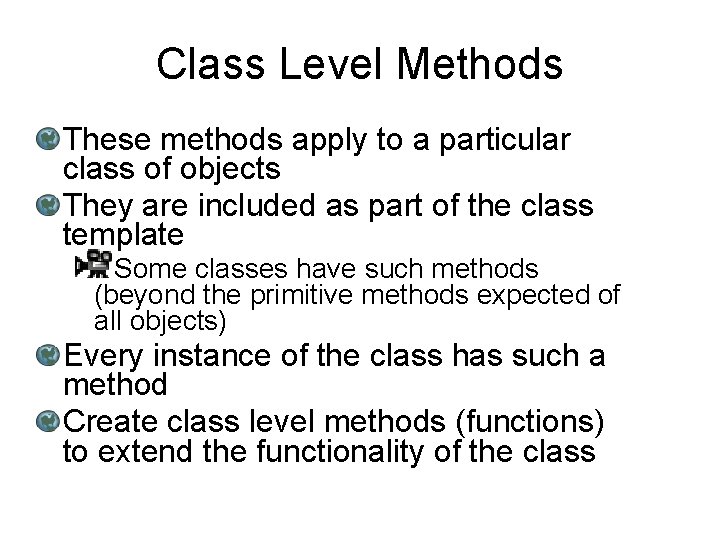 Class Level Methods These methods apply to a particular class of objects They are