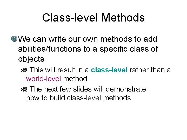 Class-level Methods We can write our own methods to add abilities/functions to a specific