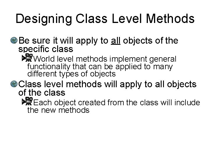 Designing Class Level Methods Be sure it will apply to all objects of the