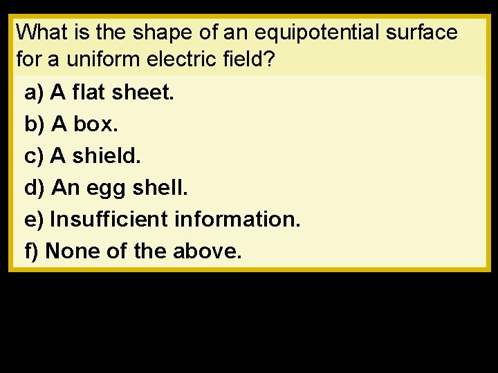 What is the shape of an equipotential surface for a uniform electric field? a)
