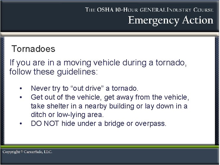 Tornadoes If you are in a moving vehicle during a tornado, follow these guidelines: