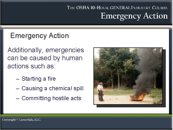 Emergency Action Additionally, emergencies can be caused by human actions such as: – Starting