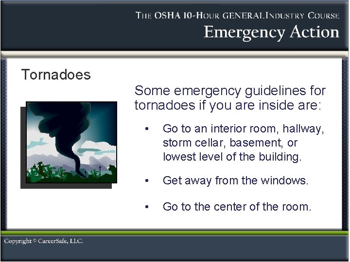 Tornadoes Some emergency guidelines for tornadoes if you are inside are: • Go to