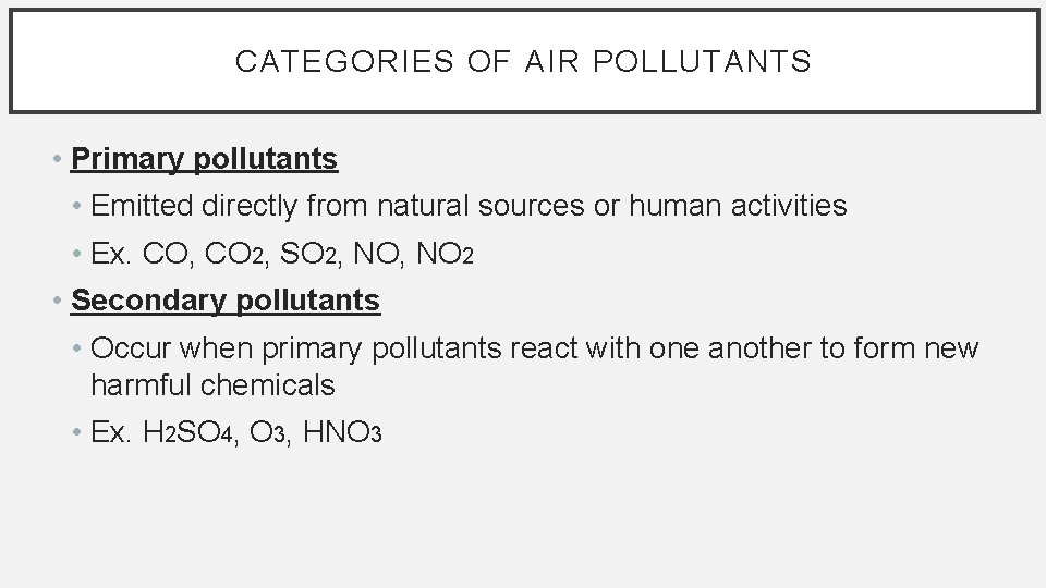 CATEGORIES OF AIR POLLUTANTS • Primary pollutants • Emitted directly from natural sources or