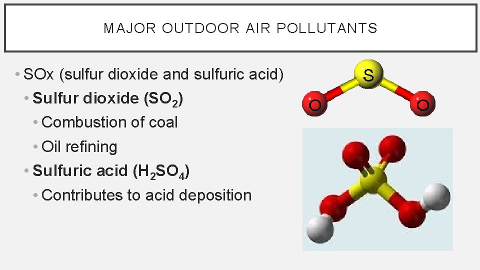 MAJOR OUTDOOR AIR POLLUTANTS • SOx (sulfur dioxide and sulfuric acid) • Sulfur dioxide