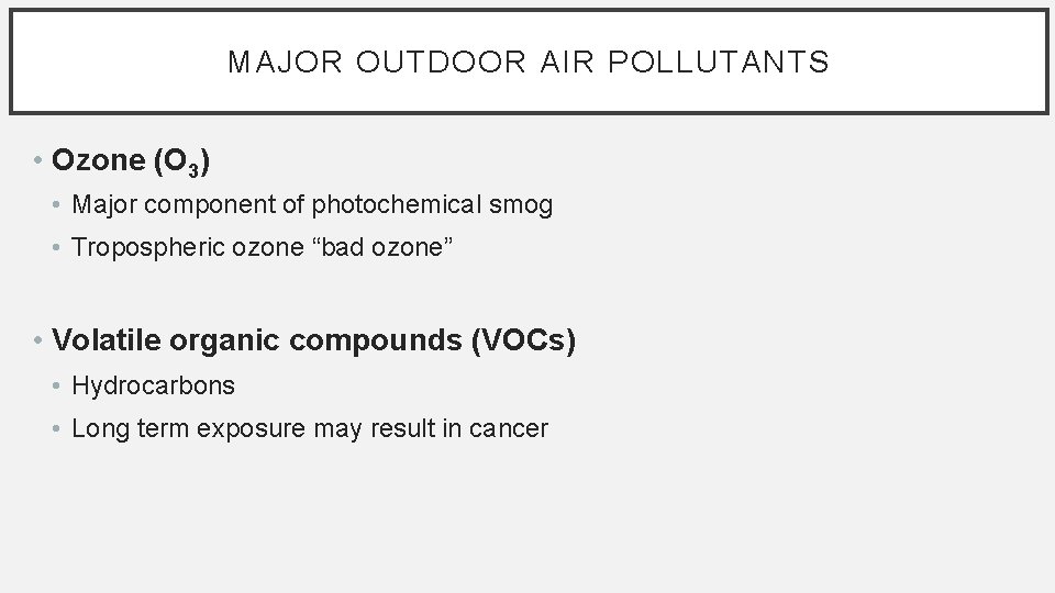 MAJOR OUTDOOR AIR POLLUTANTS • Ozone (O 3) • Major component of photochemical smog