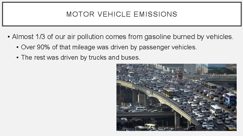 MOTOR VEHICLE EMISSIONS • Almost 1/3 of our air pollution comes from gasoline burned