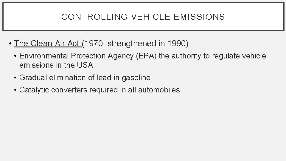 CONTROLLING VEHICLE EMISSIONS • The Clean Air Act (1970, strengthened in 1990) • Environmental