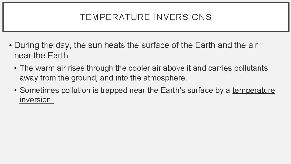 TEMPERATURE INVERSIONS • During the day, the sun heats the surface of the Earth