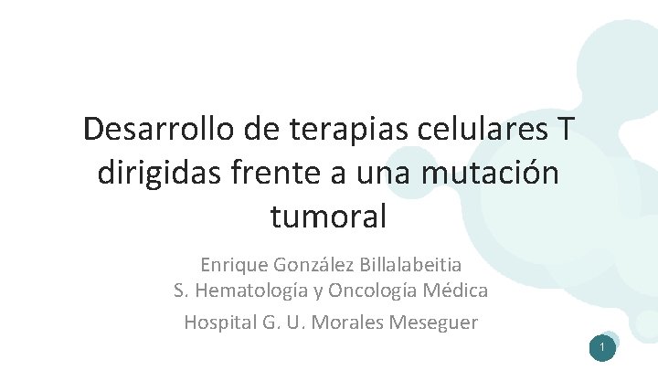 Desarrollo de terapias celulares T dirigidas frente a una mutación tumoral Enrique González Billalabeitia