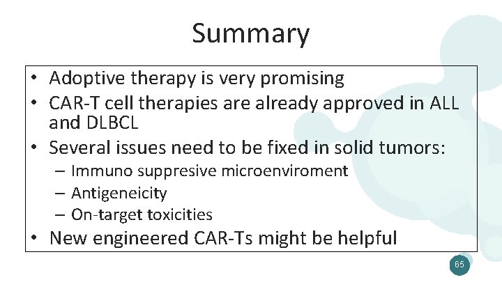 Summary • Adoptive therapy is very promising • CAR-T cell therapies are already approved