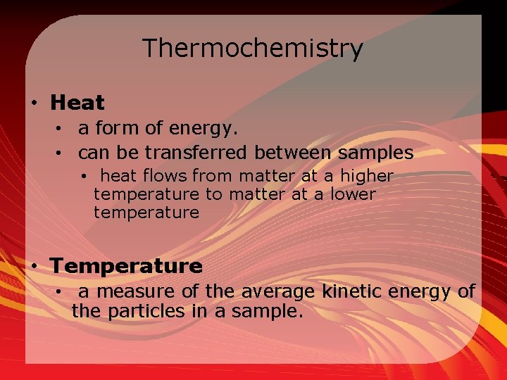 Thermochemistry • Heat • a form of energy. • can be transferred between samples
