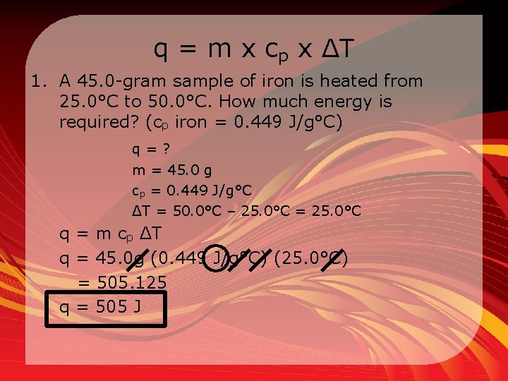 q = m x cp x ΔT 1. A 45. 0 -gram sample of