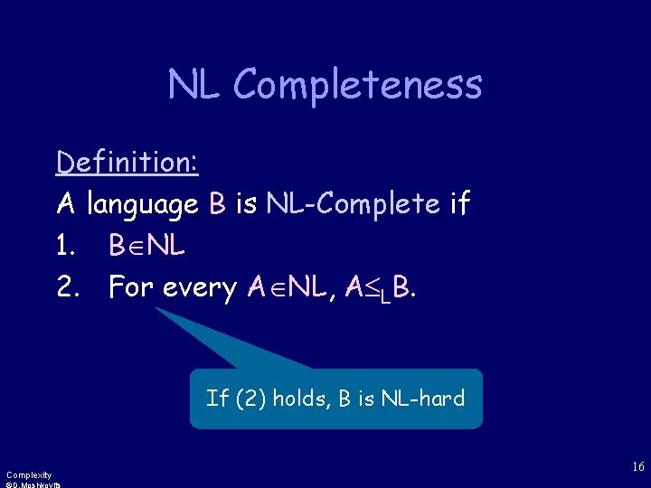 NL Completeness Definition: A language B is NL-Complete if 1. B NL 2. For
