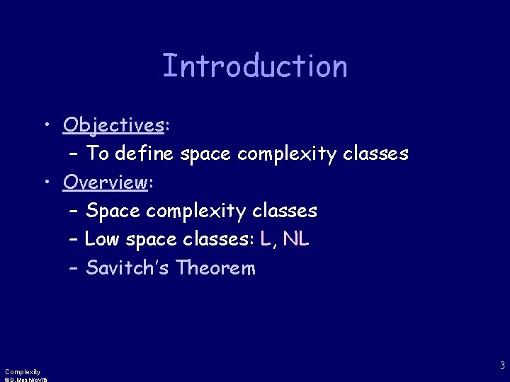 Introduction • Objectives: – To define space complexity classes • Overview: – Space complexity