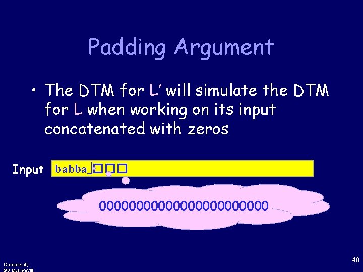 Padding Argument • The DTM for L’ will simulate the DTM for L when