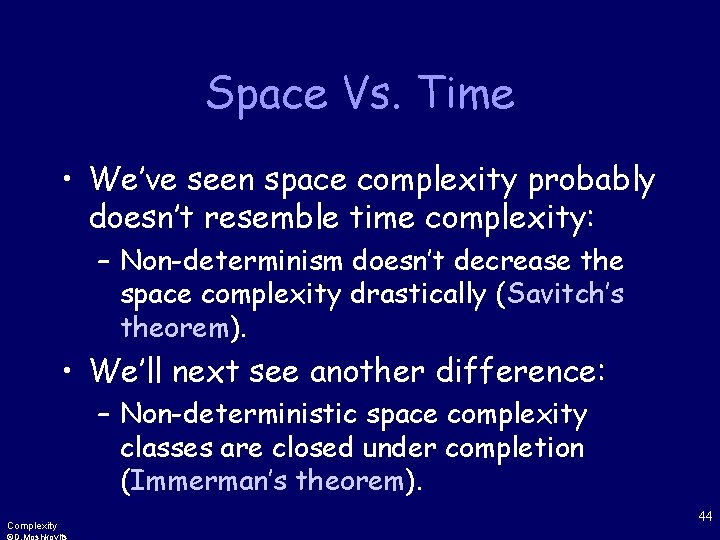 Space Vs. Time • We’ve seen space complexity probably doesn’t resemble time complexity: –