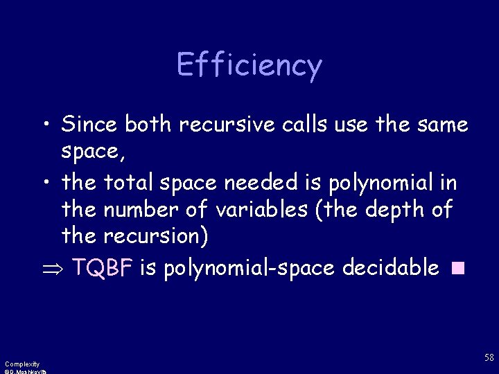 Efficiency • Since both recursive calls use the same space, • the total space