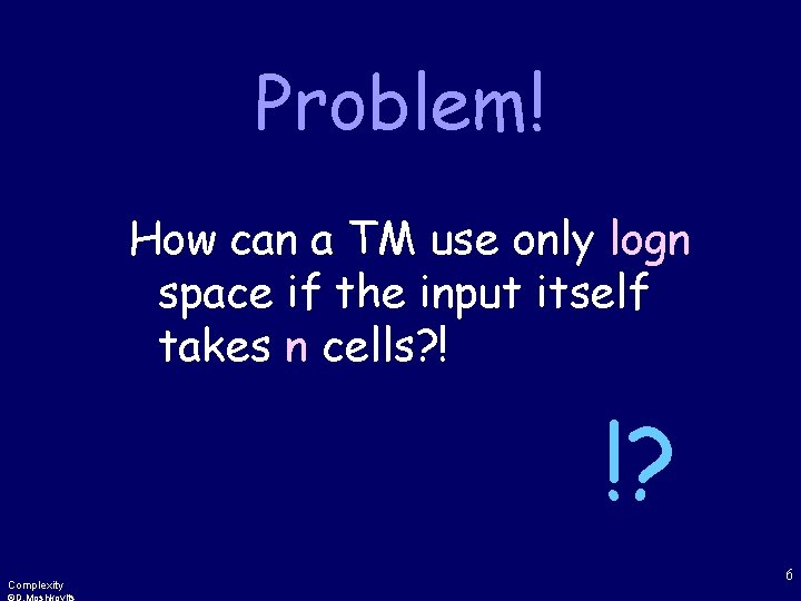 Problem! How can a TM use only logn space if the input itself takes