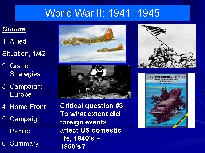 World War II: 1941 -1945 Outline 1. Allied Situation, 1/42 2. Grand Strategies 3.