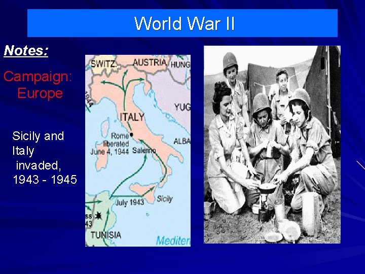 World War II Notes: Campaign: Europe Sicily and Italy invaded, 1943 - 1945 