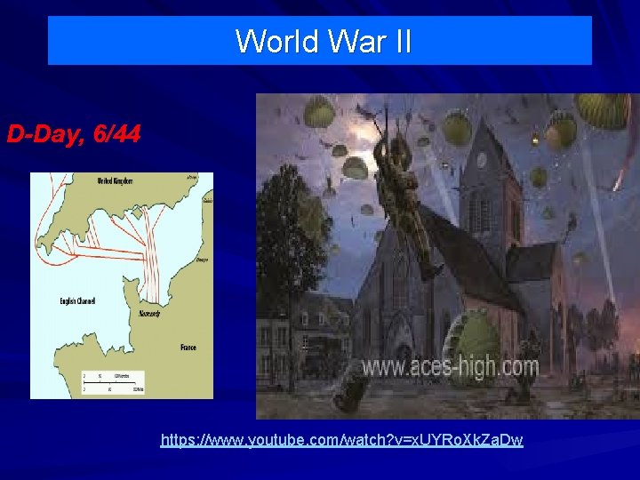 World War II D-Day, 6/44 https: //www. youtube. com/watch? v=x. UYRo. Xk. Za. Dw World War II D-Day, 6/44 https: //www. youtube. com/watch? v=x. UYRo. Xk. Za. Dw