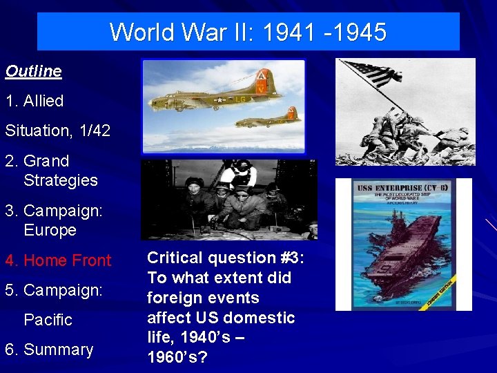 World War II: 1941 -1945 Outline 1. Allied Situation, 1/42 2. Grand Strategies 3.