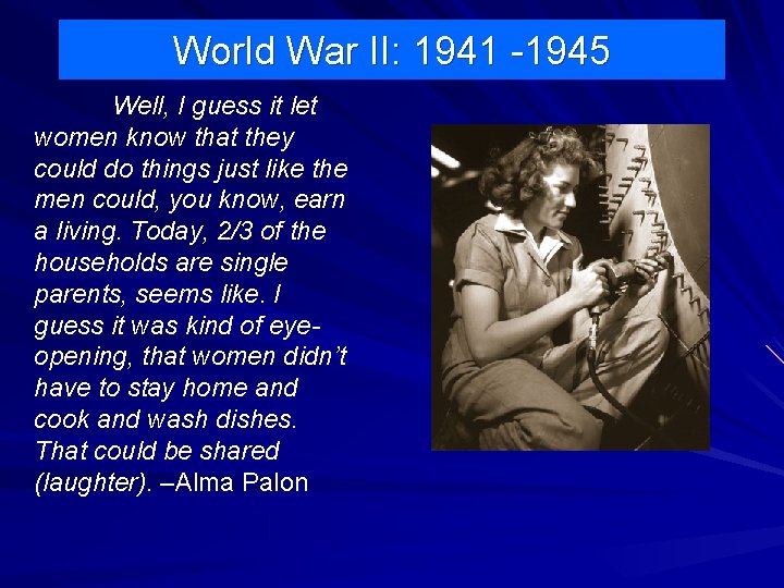 World War II: 1941 -1945 Well, I guess it let women know that they