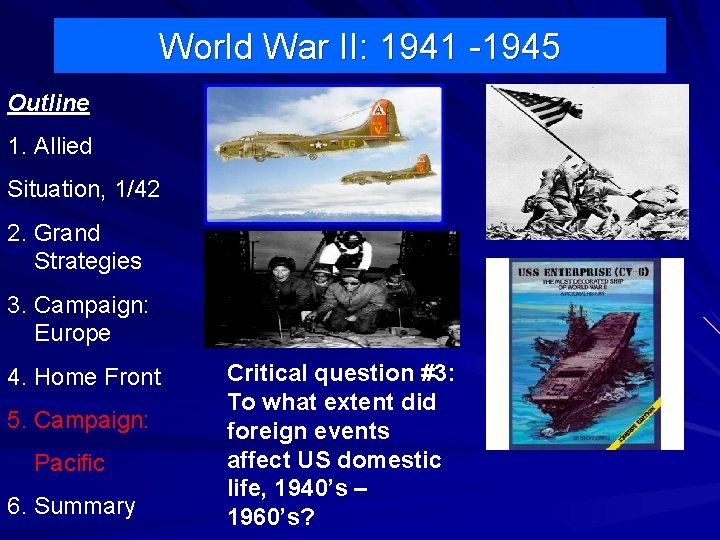World War II: 1941 -1945 Outline 1. Allied Situation, 1/42 2. Grand Strategies 3.