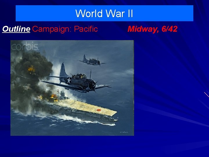 World War II Outline Campaign: Pacific Midway, 6/42 World War II Outline Campaign: Pacific Midway, 6/42