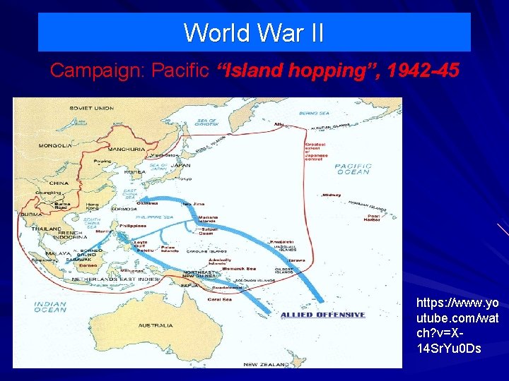 World War II Campaign: Pacific “Island hopping”, 1942 -45 https: //www. yo utube. com/wat World War II Campaign: Pacific “Island hopping”, 1942 -45 https: //www. yo utube. com/wat