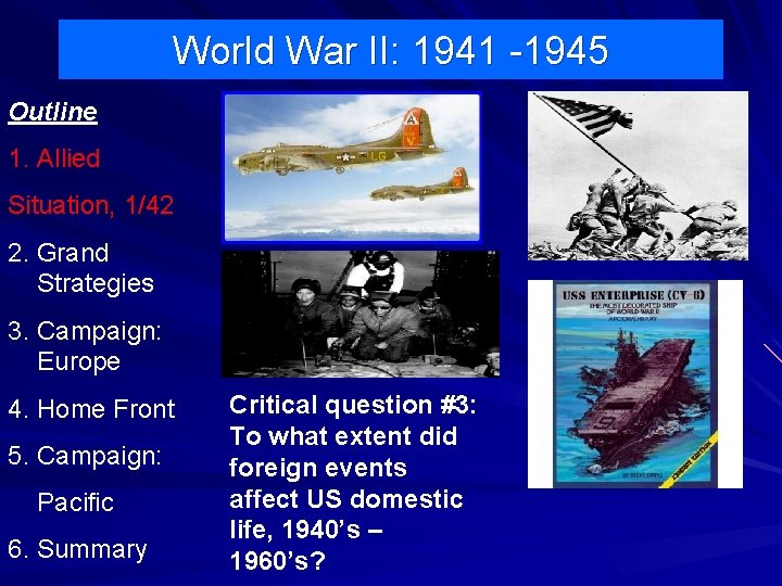 World War II: 1941 -1945 Outline 1. Allied Situation, 1/42 2. Grand Strategies 3.