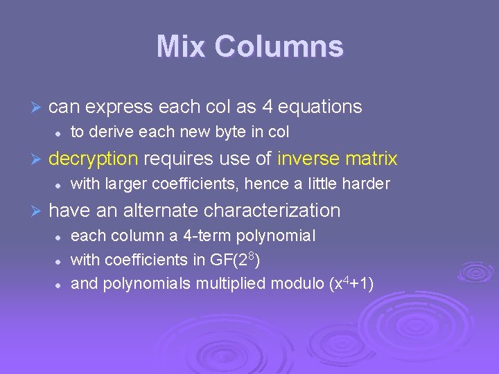 Mix Columns Ø can express each col as 4 equations l Ø decryption requires