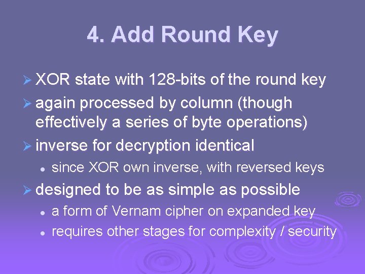 4. Add Round Key Ø XOR state with 128 -bits of the round key