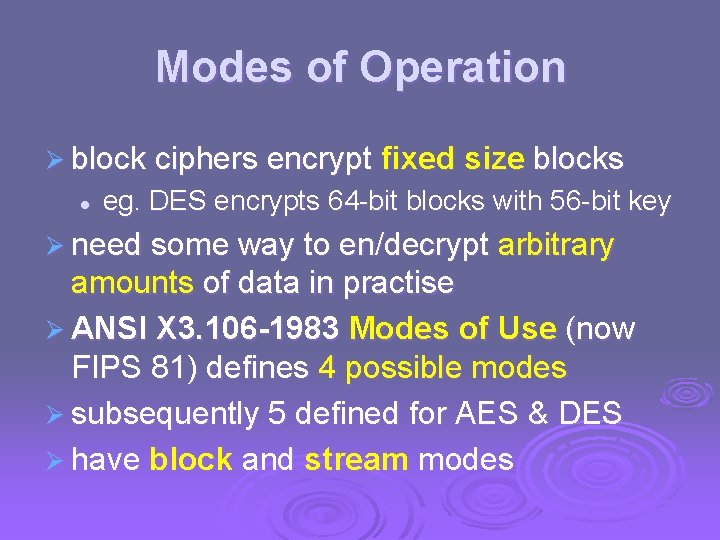 Modes of Operation Ø block ciphers encrypt fixed size blocks l eg. DES encrypts