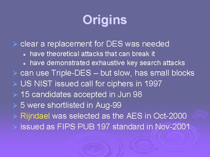 Origins Ø clear a replacement for DES was needed l l have theoretical attacks