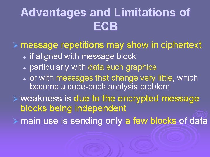 Advantages and Limitations of ECB Ø message repetitions may show in ciphertext l l