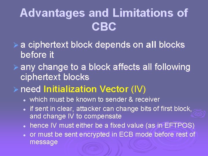 Advantages and Limitations of CBC Ø a ciphertext block depends on all blocks before